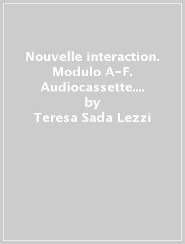 Nouvelle interaction. Modulo A-F. Audiocassette. Per la Scuola media - Teresa Sada Lezzi - Giuliano Iantorno