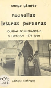 Nouvelles lettres persanes : journal d un Français à Téhéran (1974-1980)
