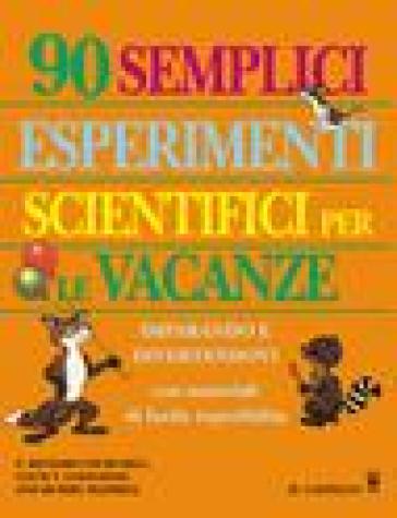 Novanta semplici esperimenti scientifici per le vacanze - Muriel Mandell - Louis V. Loeschnig - E. Richard Churchill