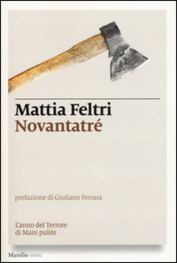 Novantatré. L'anno del terrore di Mani pulite - Mattia Feltri