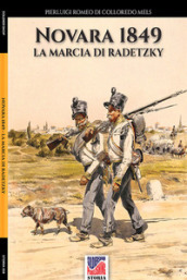 Novara 1849. La marcia di Radetzky. Ediz. illustrata