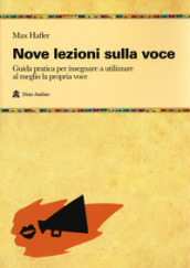 Nove lezioni sulla voce. Guida pratica per insegnare a utilizzare al meglio la propria voce