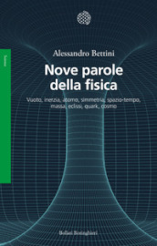 Nove parole della fisica. Vuoto, inerzia, atomo, simmetria, spazio-tempo, massa, eclissi, quark, cosmo