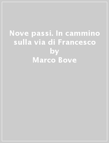 Nove passi. In cammino sulla via di Francesco - Marco Bove