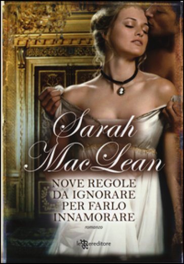 Nove regole da ignorare per farlo innamorare - Sarah MacLean