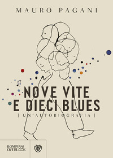 Nove vite e dieci blues. Un'autobiografia - Mauro Pagani