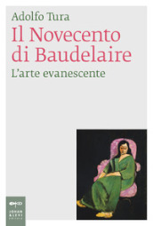 Il Novecento di Baudelaire. L arte evanescente