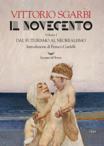Il Novecento. Ediz. illustrata. 1: Dal futurismo al neorealismo - Vittorio Sgarbi | 