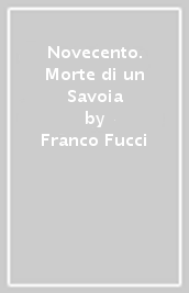 Novecento. Morte di un Savoia