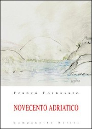 Novecento adriatico. 1. - Franco Fornasaro