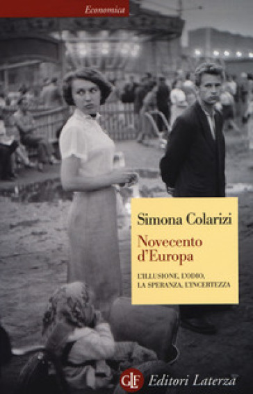 Novecento d'Europa. L'illusione, l'odio, la speranza, l'incertezza - Simona Colarizi