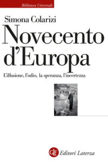 Novecento d'Europa. L'illusione, l'odio, la speranza, l'incertezza - Simona Colarizi