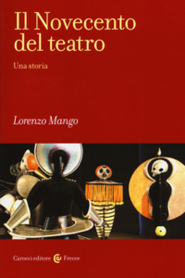 Il Novecento del teatro. Una storia - Lorenzo Mango | Manisteemra.org