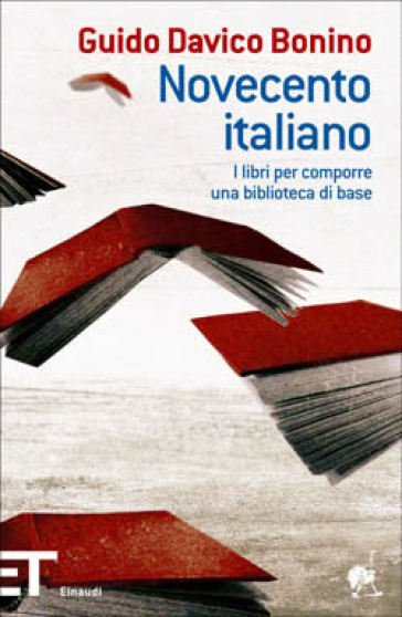 Novecento italiano. I libri per comporre una biblioteca di base - Guido Davico Bonino