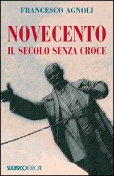 Novecento. Il secolo senza croce - Francesco Agnoli