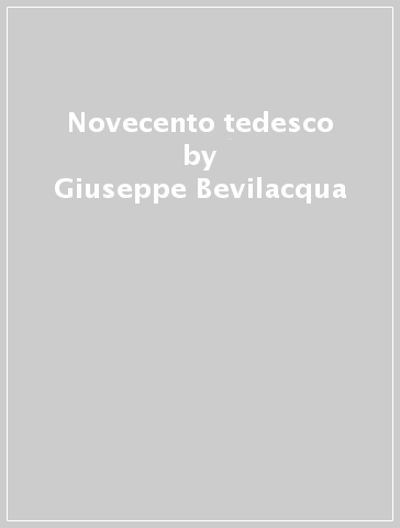 Novecento tedesco - Giuseppe Bevilacqua