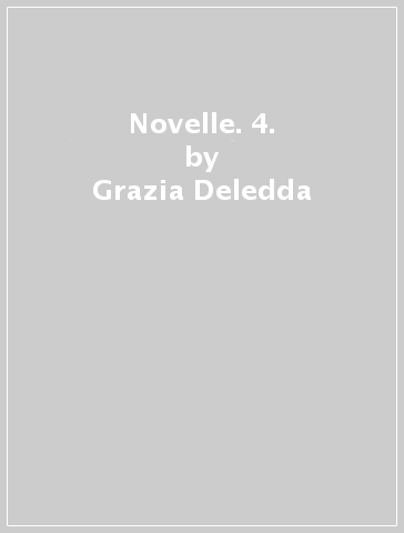 Novelle. 4. - Grazia Deledda