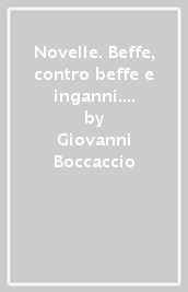 Novelle. Beffe, contro beffe e inganni. Quattro passi nel variegato mondo di Boccaccio. Per la Scuola media