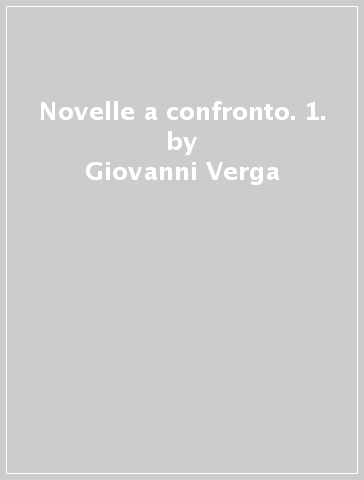 Novelle a confronto. 1. - Giovanni Verga - Luigi Pirandello