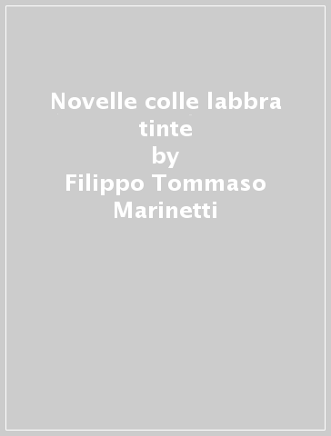 Novelle colle labbra tinte - Filippo Tommaso Marinetti