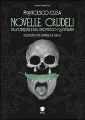 Novelle crudeli. Dall orrore e dal grottesco quotidiani