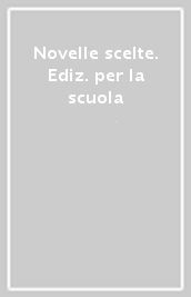 Novelle scelte. Ediz. per la scuola