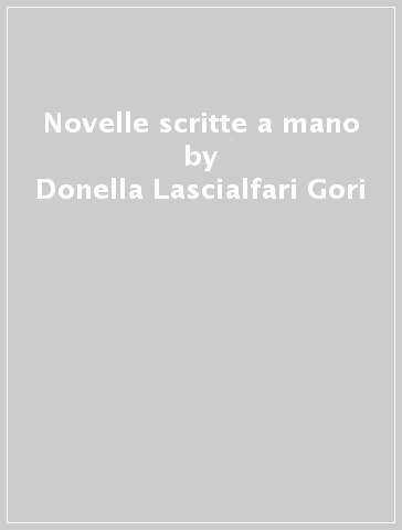 Novelle scritte a mano - Donella Lascialfari Gori