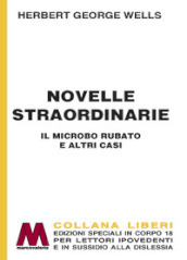 Novelle straordinarie. Il microbo rubato e altri casi. Ediz. a caratteri grandi