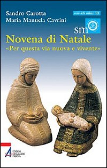 Novena di Natale. «Per questa via nuova e vivente» - Sandro Carotta - Maria Manuela Cavrini