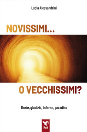 Novissimi... o vecchissimi? Morte, giudizio, inferno, paradiso - Lucia Alessandrini