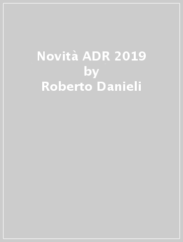 Novità ADR 2019 - Roberto Danieli | 