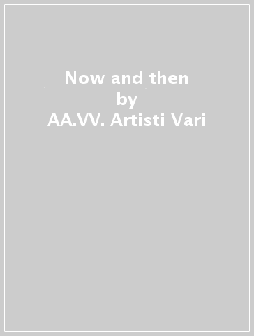 Now and then - AA.VV. Artisti Vari