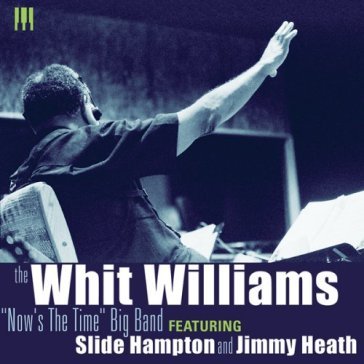 Now's the time - WHIT WILLIAMS