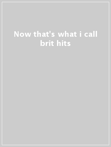 Now that's what i call brit hits