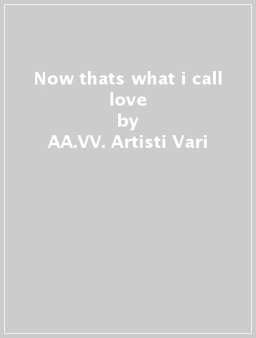 Now thats what i call love - AA.VV. Artisti Vari