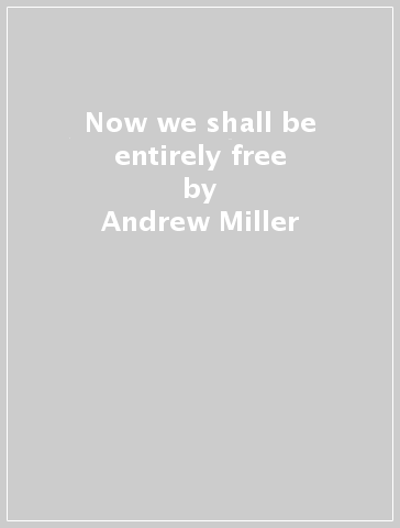 Now we shall be entirely free - Andrew Miller