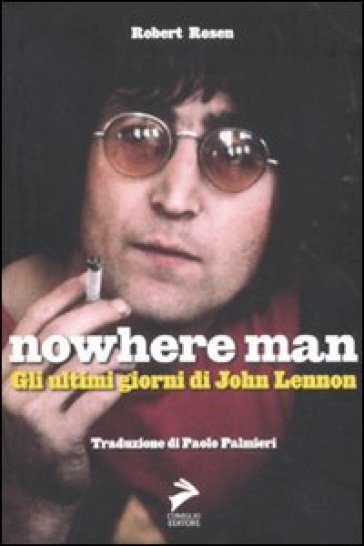 Nowhere Man. Gli ultimi giorni di John Lennon - Robert Rosen