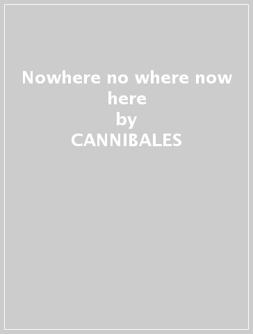 Nowhere no where now here - CANNIBALES & VAHINES