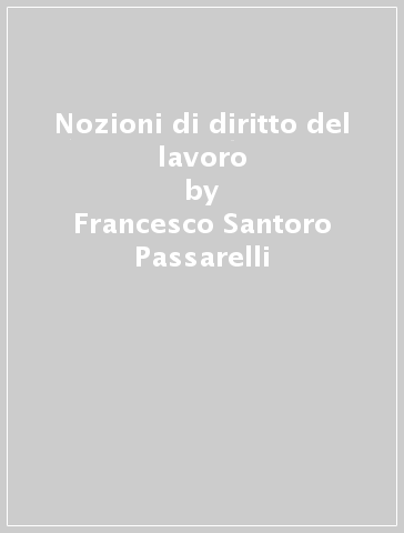 Nozioni di diritto del lavoro - Francesco Santoro Passarelli