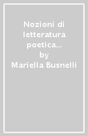 Nozioni di letteratura poetica e drammatica. Per i corsi di canto e canto didattico