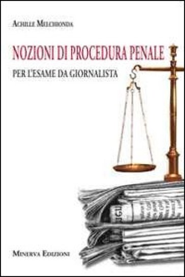 Nozioni di procedura penale per l'esame da giornalista - Achille Melchionda