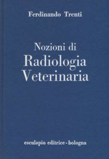 Nozioni di radiologia veterinaria - Ferdinando Trenti