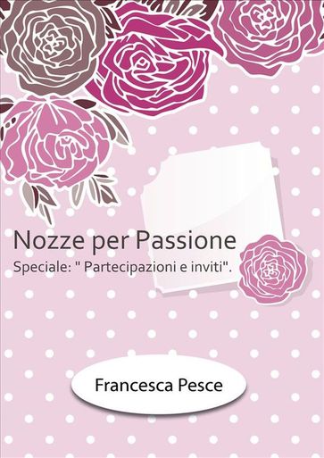 Nozze per passione: Speciale Partecipazioni e inviti - Francesca Pesce