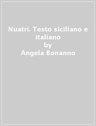 Nuatri. Testo siciliano e italiano - Angela Bonanno