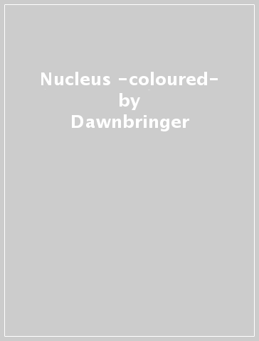 Nucleus -coloured- - Dawnbringer
