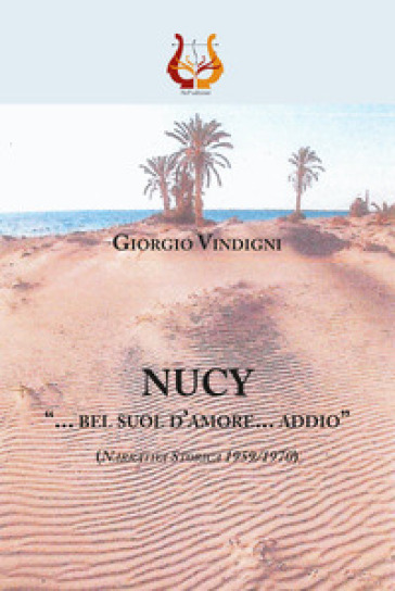 Nucy. «... bel suol d'amore... addio» (Narrativa storica 1959//1970) - Giorgio Vindigni