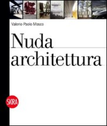 Nuda architettura. Ediz. illustrata - Valerio P. Mosco