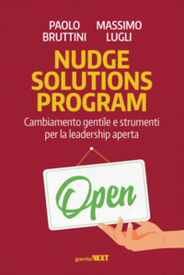 Nudge solutions program. Cambiamento gentile e strumenti per la leadership aperta - Paolo Bruttini - Massimo Lugli