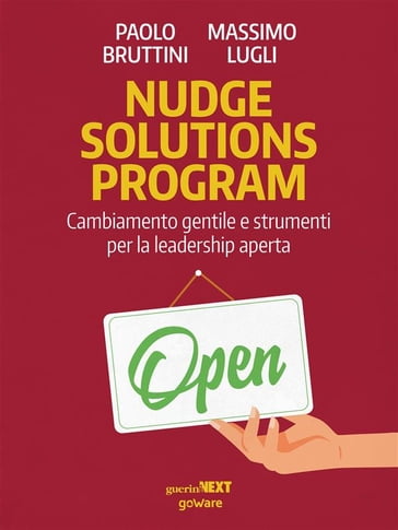 Nudge solutions program. Cambiamento gentile e strumenti per la leadership aperta - Massimo Lugli - Paolo Bruttini
