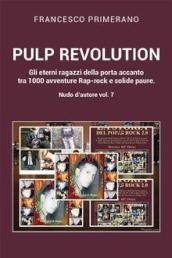 Nudo d autore. 7: Pulp revolution. Gli eterni ragazzi della porta accanto tra 1000 avventure Rap-rock e solide paure